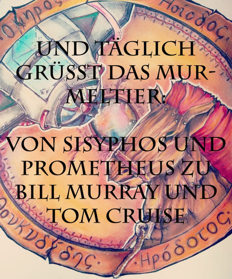 Und täglich grüßt das Murmeltier: Von Sisyphos und Prometheus zu Bill Murray und Tom Cruise